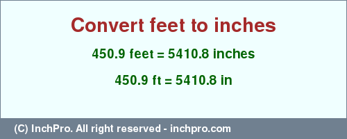 Result converting 450.9 feet to inches = 5410.8 inches