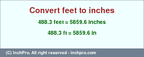 Result converting 488.3 feet to inches = 5859.6 inches