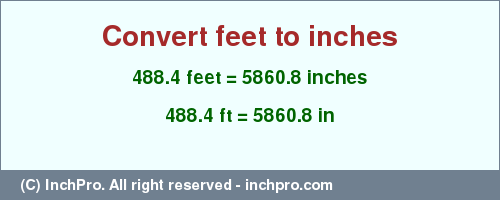 Result converting 488.4 feet to inches = 5860.8 inches