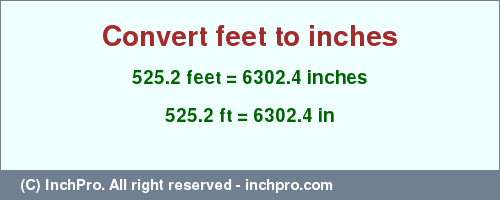 Result converting 525.2 feet to inches = 6302.4 inches