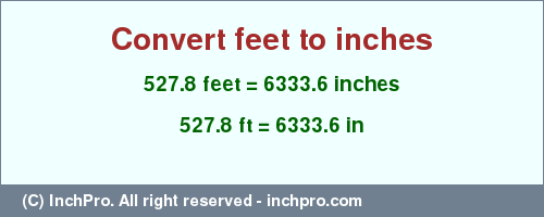 Result converting 527.8 feet to inches = 6333.6 inches
