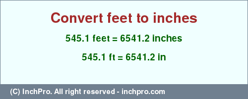 Result converting 545.1 feet to inches = 6541.2 inches