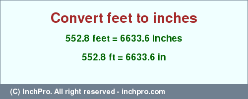 Result converting 552.8 feet to inches = 6633.6 inches