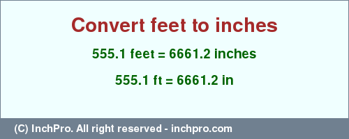 Result converting 555.1 feet to inches = 6661.2 inches