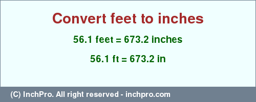 Result converting 56.1 feet to inches = 673.2 inches