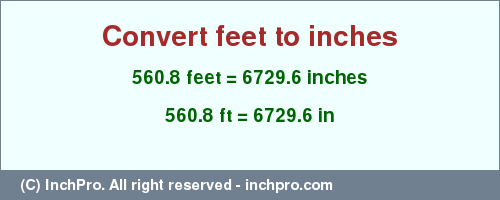 Result converting 560.8 feet to inches = 6729.6 inches