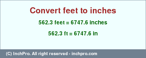 Result converting 562.3 feet to inches = 6747.6 inches