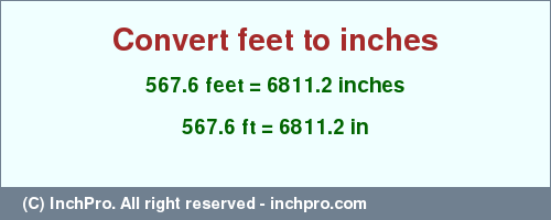 Result converting 567.6 feet to inches = 6811.2 inches