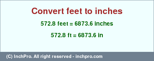 Result converting 572.8 feet to inches = 6873.6 inches