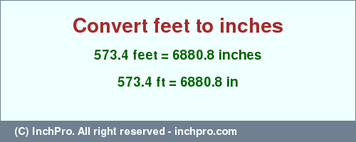 Result converting 573.4 feet to inches = 6880.8 inches