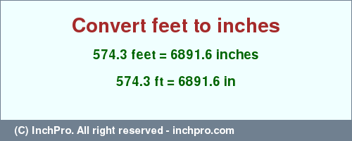 Result converting 574.3 feet to inches = 6891.6 inches