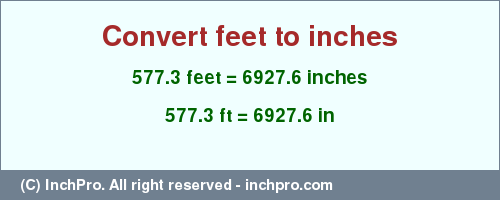 Result converting 577.3 feet to inches = 6927.6 inches