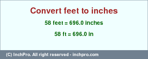 Result converting 58 feet to inches = 696.0 inches