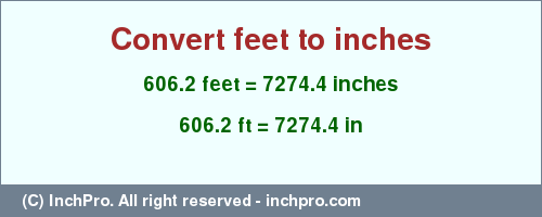 Result converting 606.2 feet to inches = 7274.4 inches