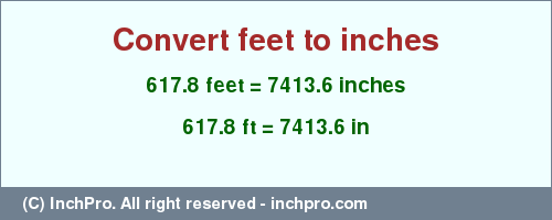Result converting 617.8 feet to inches = 7413.6 inches
