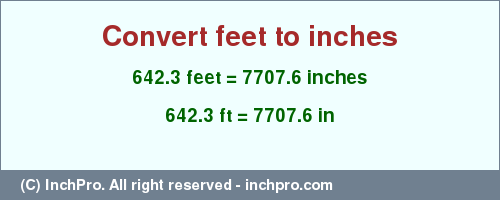 Result converting 642.3 feet to inches = 7707.6 inches