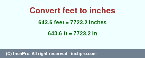 Result converting 643.6 feet to inches = 7723.2 inches
