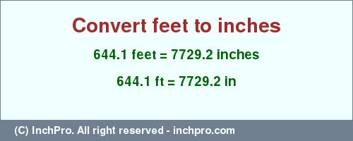 Result converting 644.1 feet to inches = 7729.2 inches