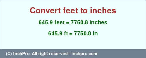 Result converting 645.9 feet to inches = 7750.8 inches