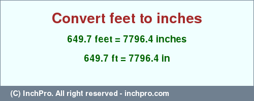 Result converting 649.7 feet to inches = 7796.4 inches