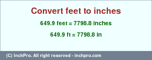 Result converting 649.9 feet to inches = 7798.8 inches