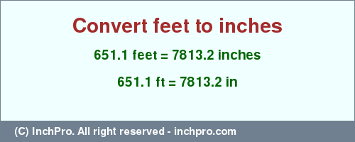 Result converting 651.1 feet to inches = 7813.2 inches