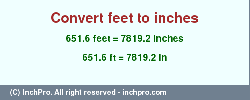 Result converting 651.6 feet to inches = 7819.2 inches