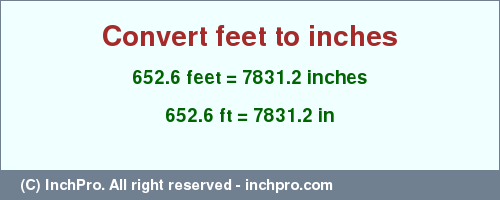 Result converting 652.6 feet to inches = 7831.2 inches