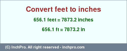 Result converting 656.1 feet to inches = 7873.2 inches