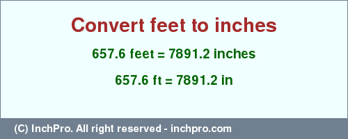 Result converting 657.6 feet to inches = 7891.2 inches
