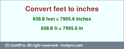 Result converting 658.8 feet to inches = 7905.6 inches