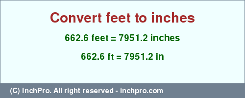 Result converting 662.6 feet to inches = 7951.2 inches