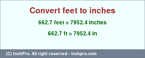 Result converting 662.7 feet to inches = 7952.4 inches