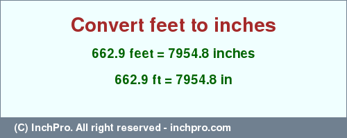 Result converting 662.9 feet to inches = 7954.8 inches