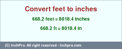 Result converting 668.2 feet to inches = 8018.4 inches