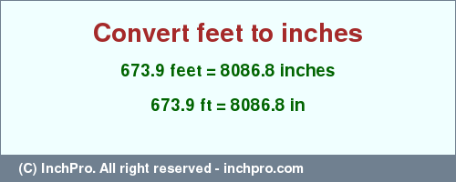 Result converting 673.9 feet to inches = 8086.8 inches