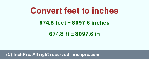 Result converting 674.8 feet to inches = 8097.6 inches