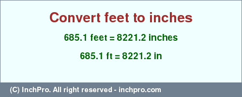 Result converting 685.1 feet to inches = 8221.2 inches