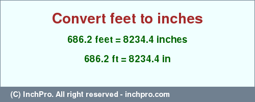 Result converting 686.2 feet to inches = 8234.4 inches