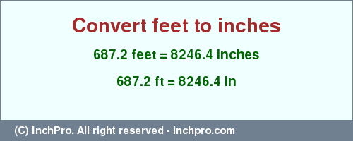 Result converting 687.2 feet to inches = 8246.4 inches