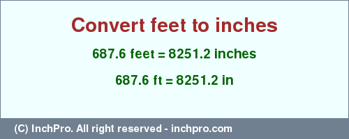 Result converting 687.6 feet to inches = 8251.2 inches