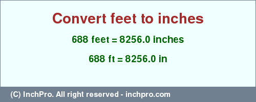 Result converting 688 feet to inches = 8256.0 inches