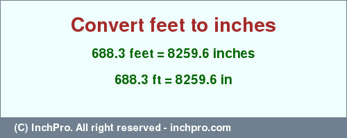 Result converting 688.3 feet to inches = 8259.6 inches