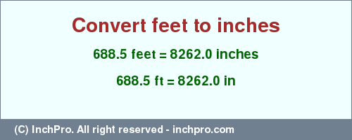 Result converting 688.5 feet to inches = 8262.0 inches