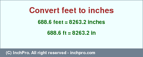 Result converting 688.6 feet to inches = 8263.2 inches