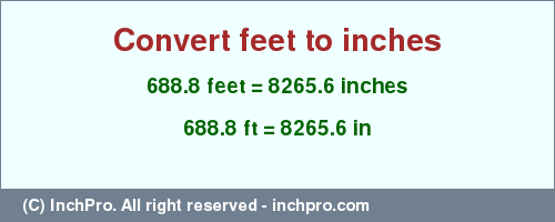 Result converting 688.8 feet to inches = 8265.6 inches