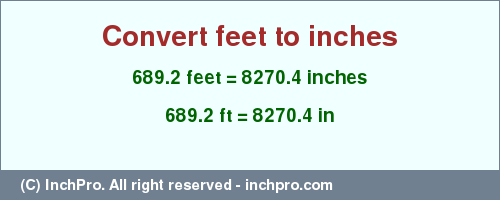 Result converting 689.2 feet to inches = 8270.4 inches