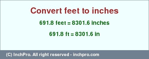 Result converting 691.8 feet to inches = 8301.6 inches