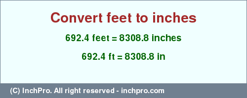 Result converting 692.4 feet to inches = 8308.8 inches