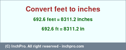 Result converting 692.6 feet to inches = 8311.2 inches